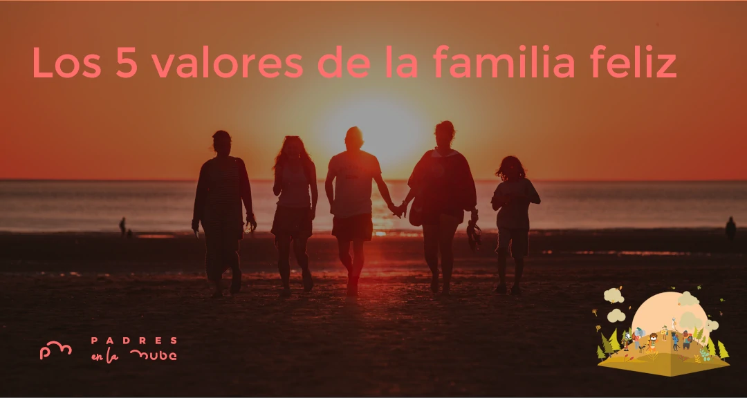 Los 5 valores de la familia feliz - Padres en la Nube